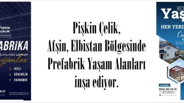 Pişkin Çelik, Afşin, Elbistan Bölgesinde Prefabrik Yaşam Alanları inşa ediyor.