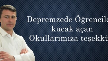 Depremzede Öğrencilere kucak açan Okullarımıza teşekkür.