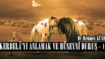 KERBELÂ’YI ANLAMAK VE HÜSEYNÎ DURUŞ – I