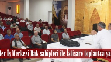 Yediler İş Merkezi Hak sahipleri ile İstişare toplantısı yapıldı.