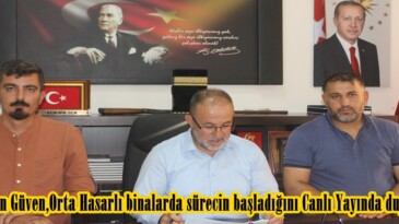 Başkan Güven,Orta Hasarlı binalarda sürecin başladığını Canlı Yayında duyurdu.