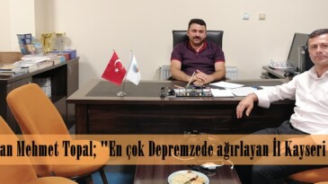 Başkan Mehmet Topal; “En çok Depremzede ağırlayan İl Kayseri oldu”