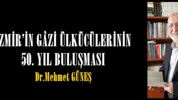 İZMİR’İN GÂZİ ÜLKÜCÜLERİNİN 50. YIL BULUŞMASI