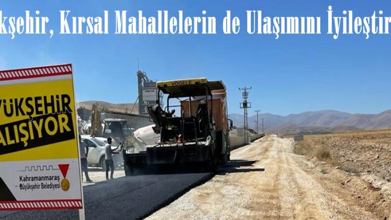 Büyükşehir, Kırsal Mahallelerin de Ulaşımını İyileştiriyor.