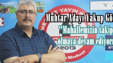 Muhtar Adayı Yakup Gönen; “Mahallemizin takipçisi olmaya devam ediyoruz”