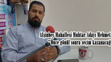 Afşinbey Mahallesi Muhtar Adayı Mehmet Kızılay,  “Önce gönül sonra seçim kazanacağız”