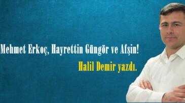 Fatih Mehmet Erkoç, Hayrettin Güngör ve Afşin!
