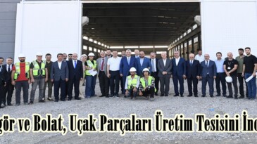 Güngör ve Bolat, Uçak Parçaları Üretim Tesisini İnceledi.