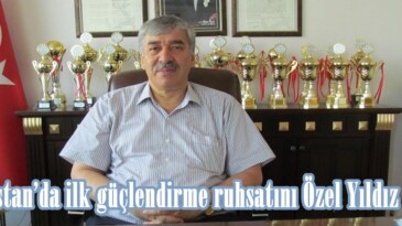 Elbistan’da ilk güçlendirme ruhsatını Özel Yıldız aldı.