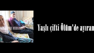 Yaşlı çifti Ölüm’de ayıramadı.