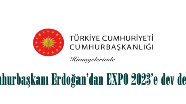 Cumhurbaşkanı Erdoğan’dan EXPO 2023’e dev destek.