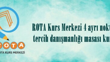 ROTA Kurs Merkezi 4 ayrı noktada tercih danışmanlığı masası kurdu.