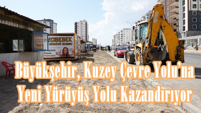 Büyükşehir, Kuzey Çevre Yolu’na Yeni Yürüyüş Yolu Kazandırıyor.