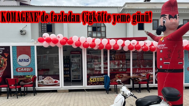 Bugün KOMAGENE’de fazladan Çiğköfte yeme günü!