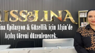 Misslina Epilasyon ve Güzellik için Afşin’de açılış töreni yapılacak.