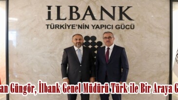 Başkan Güngör, İlbank Genel Müdürü Türk ile Bir Araya Geldi