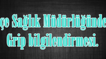 İlçe Sağlık Müdürlüğünden Grip bilgilendirmesi.