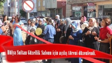 Hülya Sultan Güzellik Salonu için açılış töreni düzenlendi.