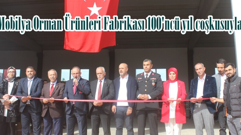 Çağdaş Mobilya Orman Ürünleri Fabrikası 100’ncü yıl coşkusuyla açıldı.