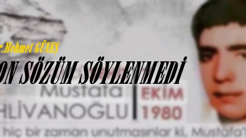 SON SÖZÜM SÖYLENMEDİ