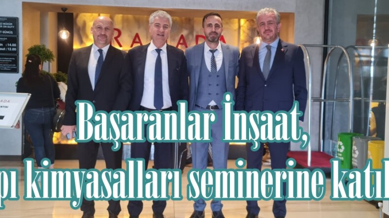 Başaranlar İnşaat, Yapı kimyasalları seminerine katıldı.