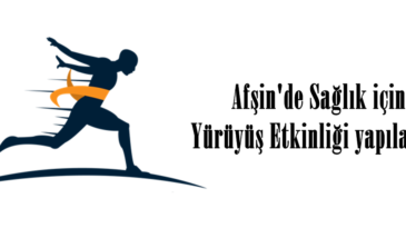 Afşin’de Sağlık için Yürüyüş Etkinliği yapılacak.