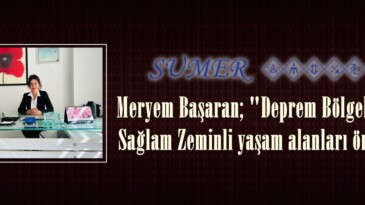 Meryem Başaran; “Deprem Bölgelerinde Sağlam Zeminli yaşam alanları önemli”