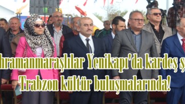 Kahramanmaraşlılar Yenikapı’da kardeş şehir Trabzon kültür buluşmalarında!