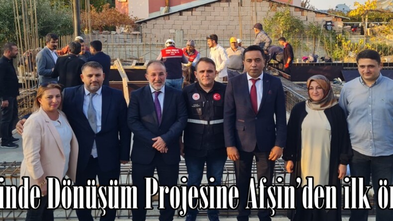 Yerinde Dönüşüm Projesine Afşin’den ilk örnek.