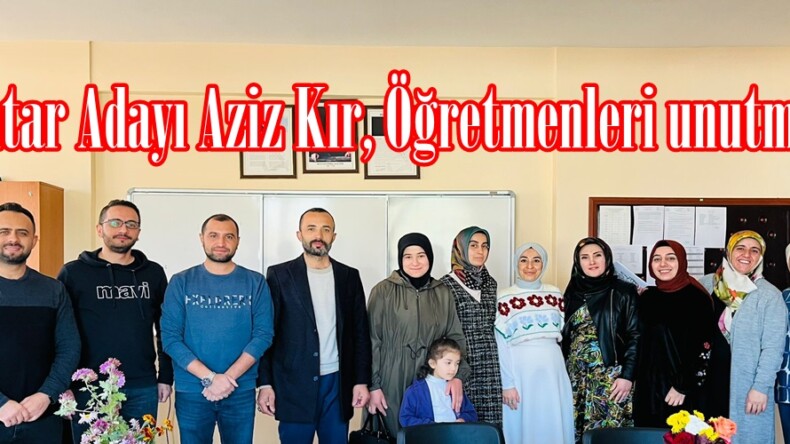 Alparslan Mahallesi Muhtarı ve Muhtar Adayı Aziz Kır, Öğretmenleri unutmadı.