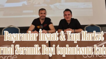 Başaranlar İnşaat & Yapı Market Termal Seramik Bayi toplantısına katıldı.