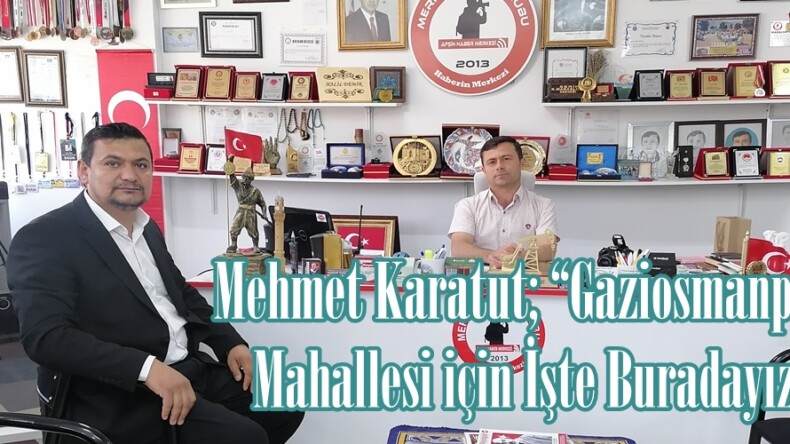 Mehmet Karatut; “Gaziosmanpaşa  Mahallesi için İşte Buradayız”