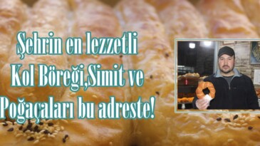 Şehrin en lezzetli Kol Böreği,Simit ve Poğaçaları bu adreste!