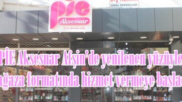 PİE Aksesuar Afşin’de yenilenen yüzüyle Mağaza formatında hizmet vermeye başladı.