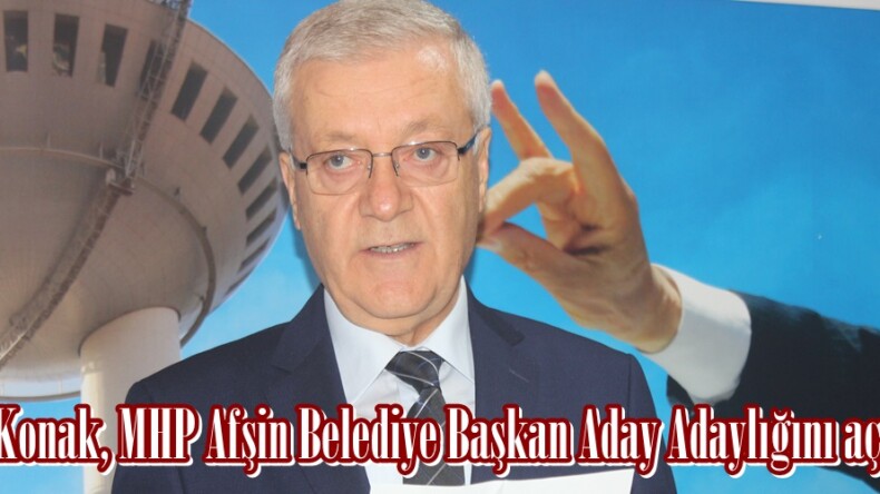 Ömer Konak, MHP Afşin Belediye Başkan Aday Adaylığını açıkladı.