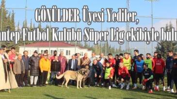 GÖNÜLDER Üyesi Yediler, Gaziantep Futbol Kulübü Süper Lig ekibiyle buluştu.