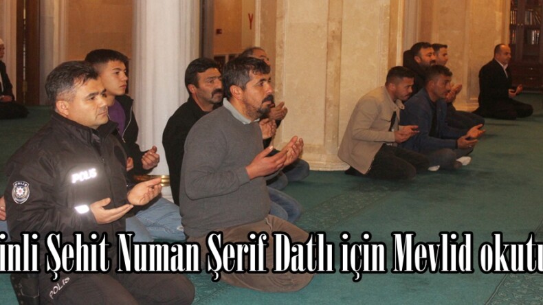 Afşinli Şehit Numan Şerif Datlı için Mevlid okutuldu.