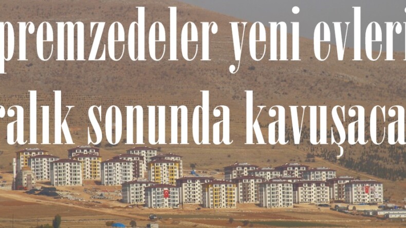 Depremzedeler yeni evlerine Aralık sonunda kavuşacak!