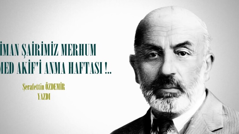  İMAN ŞAİRİMİZ MERHUM MEHMED AKİF’İ ANMA HAFTASI !.. 