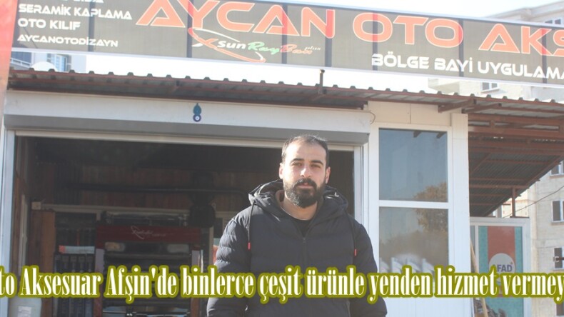 Aycan Oto Aksesuar Afşin’de binlerce çeşit ürünle yenden hizmet vermeye başladı.