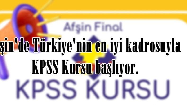 Afşin’de Türkiye’nin en iyi kadrosuyla KPSS Kursu başlıyor.