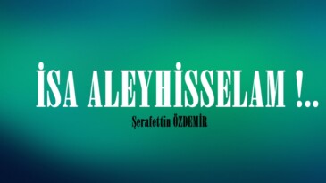 İSA ALEYHİSSELAM !.. 