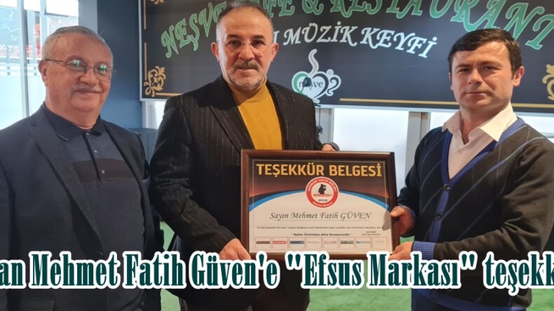 Başkan Mehmet Fatih Güven’e “Efsus Markası” teşekkürü!