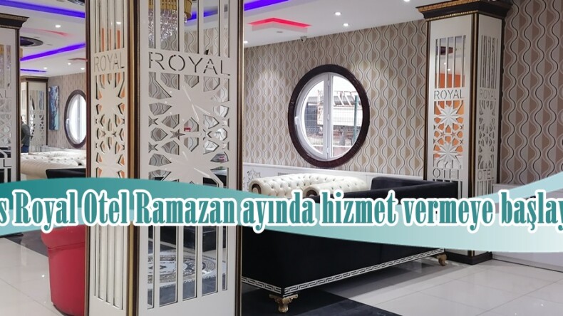 Efsus Royal Otel Ramazan ayında hizmet vermeye başlayacak.