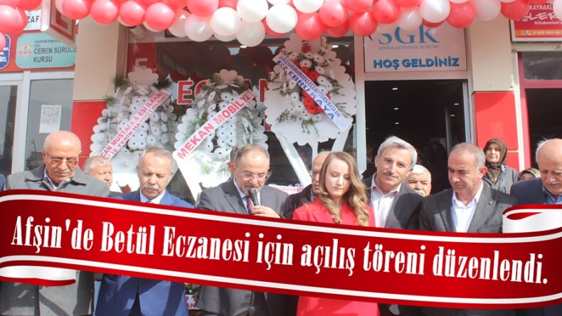 Afşin’de Betül Eczanesi için açılış töreni düzenlendi.