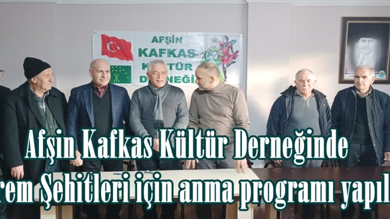 Afşin Kafkas Kültür Derneğinde Deprem Şehitleri için anma programı yapıldı.