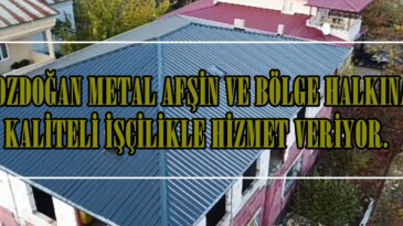 BOZDOĞAN METAL AFŞİN VE BÖLGE HALKINA KALİTELİ İŞÇİLİKLE HİZMET VERİYOR.