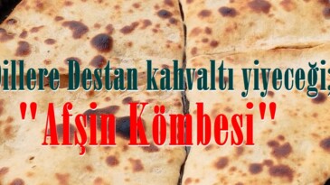 Dillere Destan kahvaltı yiyeceği; “Afşin Kömbesi”