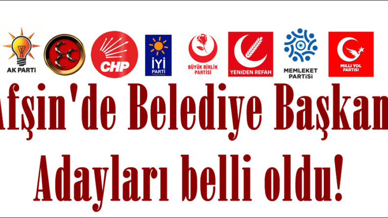 Afşin’de Belediye Başkan Adayları belli oldu!