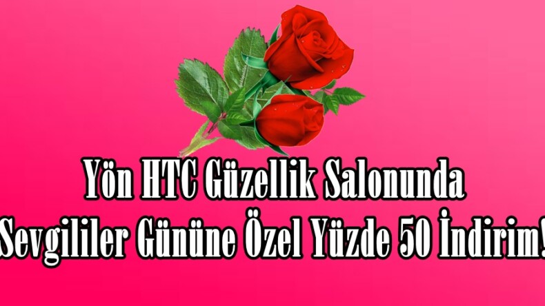 Yön HTC Güzellik Salonunda Sevgililer Gününe Özel Yüzde 50 İndirim!